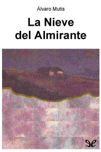 Álvaro Mutis — La nieve del almirante