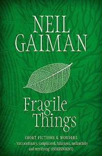Neil Gaiman — Fragile Things: Short Fictions and Wonders
