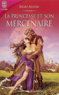 Shari Anton [Anton, Shari] — La princesse et son mercenaire