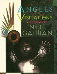 Neil Gaiman [Gaiman, Neil] — Angels and Visitations