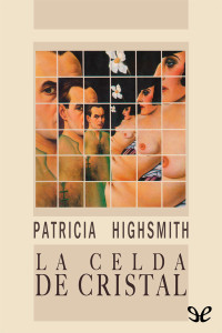 Patricia Highsmith [Patricia Highsmith] — La celda de cristal