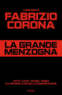 Fabrizio Corona — La grande menzogna