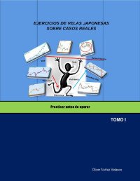 NUÑEZ, OLIVER — EJERCICIOS DE VELAS JAPONESAS SOBRE CASOS REALES: Practicar antes de operar (Spanish Edition)