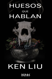 Ken Liu — Huesos que hablan