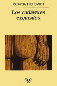 Patricia Highsmith — Los cadáveres exquisitos