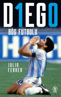 Julio Ferrer — DIEGO. Bóg futbolu