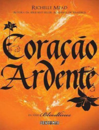 Richelle Mead [Mead, Richelle] — 4-Coração Ardente - Bloodlines