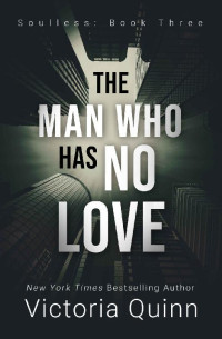 Victoria Quinn [Quinn, Victoria] — The Man Who Has No Love: Soulless (Book 3)