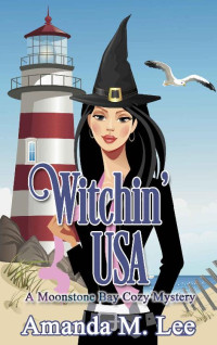 Amanda M. Lee — Witchin' USA (Moonstone Bay Mystery 1)
