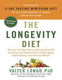 Valter Longo — The Longevity Diet: Discover the New Science Behind Stem Cell Activation and Regeneration to Slow Aging, Fight Disease, and Optimize Weight