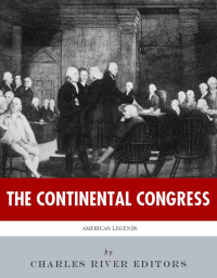 Charles River Editors — American Legends: The Continental Congress