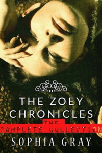 Sophia Gray — The Zoey Chronicles: The Complete Collection (Vol. 1-4)