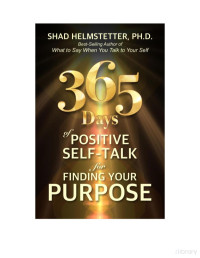Shad Helmstetter — 365 Days of Positive Self-Talk for Finding Your Purpose