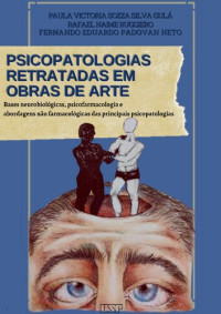 Paula Victoria Sozza Silva Gula; Rafael Naime Ruggiero; Fernando Eduardo Padovan Neto — Psicopatologias retratadas em obras de arte: bases neurobiológicas, psicofarmacologia e abordagens não farmacológicas das principais patologias