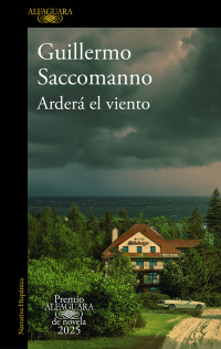 Guillermo Saccomanno — Arderá el viento (Premio Alfaguara de novela 2025)