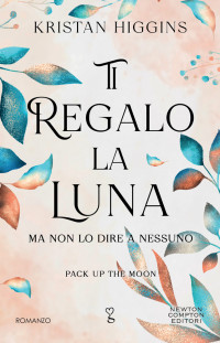 Kristan Higgins — Ti regalo la luna (ma non lo dire a nessuno)