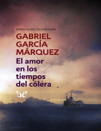 Gabriel García Márquez — El amor en los tiempos del cólera