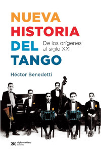 Héctor Benedetti — Nueva historia del tango - De los orígenes al siglo XXI (2015)