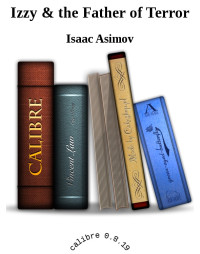 Isaac Asimov [Asimov, Isaac] — Izzy & the Father of Terror