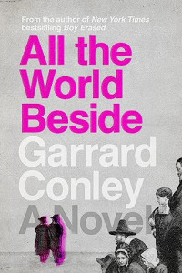 Garrard Conley — All the World Beside
