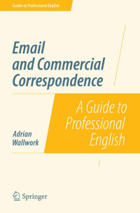 Adrian Wellwork — Email and Commercial Correspondence A Guide to Professional English (Adrian Wallwork (auth.))