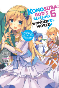 Natsume Akatsuki and Kurone Mishima [Natsume Akatsuki and Kurone Mishima] — Konosuba: God’s Blessing on This Wonderful World!, Vol. 6: Princess of the Six Flowers