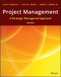 Jack R. Meredith, Scott M. Shafer, Samuel J. Mantel Jr. — Project Management: A Strategic Managerial Approach, 10th Edition