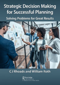 CJ Rhoads, William Roth — Strategic Decision Making for Successful Planning: Solving Problems for Great Results