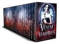Casey Lane & Bryan Cohen & Ilana Waters & J.E. Taylor & Kory M. Shrum & Martina McAtee & Boone Brux & Amanda Pillar & Sharon Stevenson & Lynn Tyler & Jennifer Hilt & Tom Shutt & Robert D. Armstrong & Fleur Camacho — Venom & Vampires: A Limited Edition Paranormal Romance and Urban Fantasy Collection