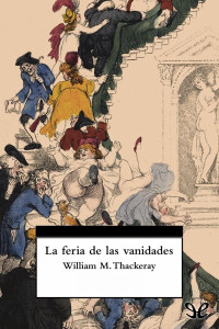 William M. Thackeray [Thackeray, William M.] — La feria de las vanidades