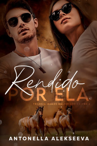 Antonella Alekseeva — Rendido Por Ela (Trilogia Irmãos Maldonado Livro 2)