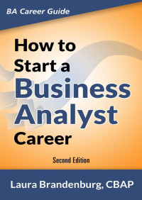 Laura Brandenburg — How to Start a Business Analyst Career, 2nd Edition
