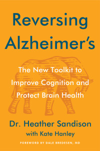 Heather Sandison, Kate Hanley — Reversing Alzheimer's: The New Toolkit to Improve Cognition and Protect Brain Health