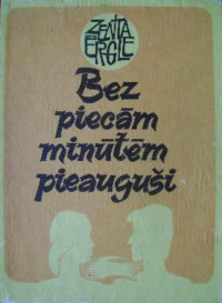 ZENTA ĒRGLE — Bez piecām minūtēm pieauguši