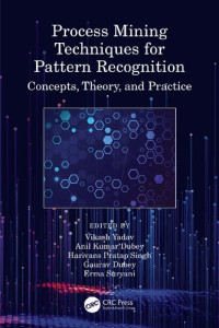 Taylor & Francis Group — Process Mining Techniques for Pattern Recognition: Concepts, Theory, and Practice