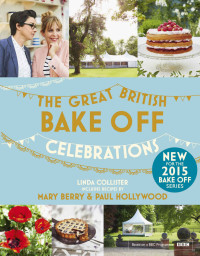 Linda Collister — Great British Bake Off: Celebrations: With recipes from the 2015 series