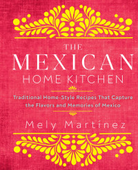 Mely Martínez — The Mexican Home Kitchen