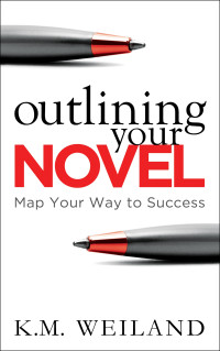 K.M. Weiland — Outlining Your Novel: Map Your Way to Success