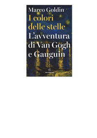 Marco Goldin — I colori delle stelle - L'avventura di Van Gogh e Gauguin (2018)