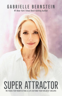 Gabrielle Bernstein — Super Attractor