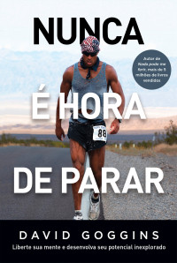 David Goggins — Nunca é hora de parar