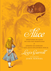 Lewis Carroll — Alice no País das Maravilhas & Através do Espelho e o que Alice Encontrou Por Lá