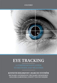 Kenneth Holmqvist, Marcus Nystrom, Richard Andersson, Richard Dewhurst, Halszka Jarodzka, Joost van de Weijer — Eye Tracking: A comprehensive guide to methods and measures