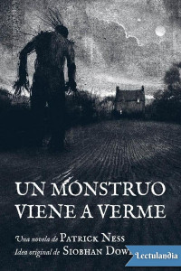 Patrick Ness — Un monstruo viene a verme (Ed. Ilustrada)