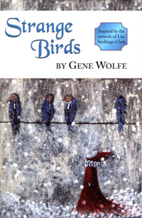Gene Wolfe — Strange Birds (200)