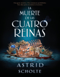Astrid Scholte — La muerte de las cuatro reinas