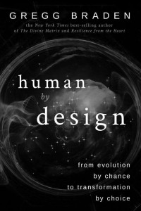 Braden, Gregg — Human by Design · From Evolution by Chance to Transformation by Choice