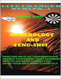 Krish Rian — Numerology and Feng-Shui: Procure Wealth, Happiness, Sex &Love (Life Changer Series Book 1)