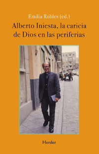 Emilia Robles — Alberto Iniesta, la caricia de Dios en las periferias