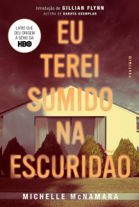 Michelle McNamara — Eu terei sumido na escuridão